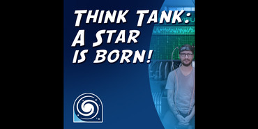 Graphic with white text against a blue background that reads “Think Tank: A Star is Born!” The right side of the graphic shows a photo of a man with glasses sitting in front of some equipment. He is wearing a gray short-sleeved t-shirt and jeans. The Universe of Learning logo is in the bottom left corner.